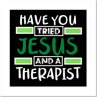 Have You Tried Jesus And A Therapist Posters and Art